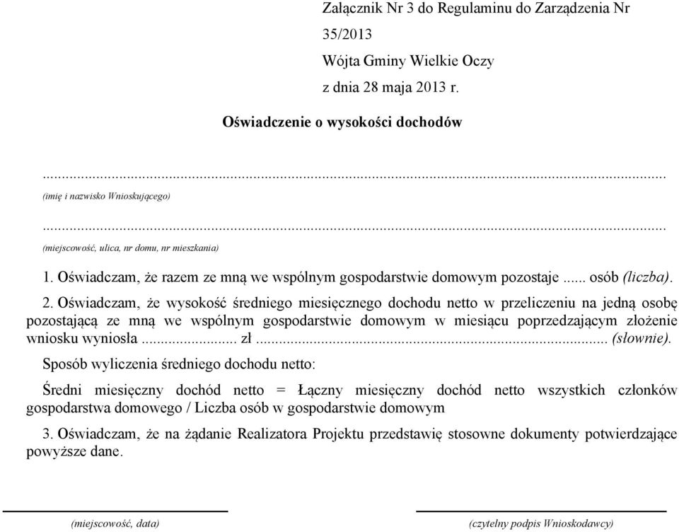 Oświadczam, że wysokość średniego miesięcznego dochodu netto w przeliczeniu na jedną osobę pozostającą ze mną we wspólnym gospodarstwie domowym w miesiącu poprzedzającym złożenie wniosku wyniosła... zł... (słownie).