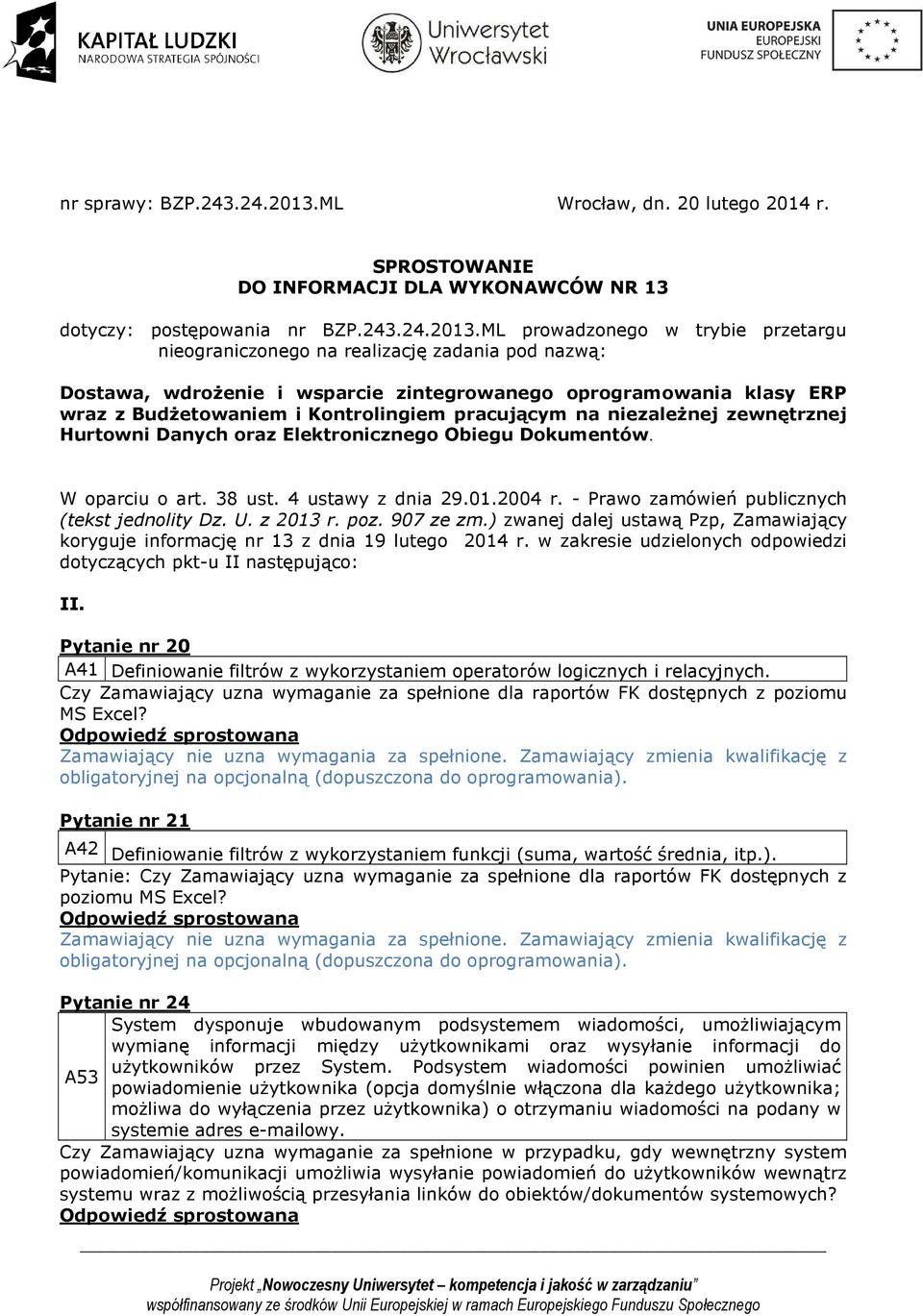 ML prowadzonego w trybie przetargu nieograniczonego na realizację zadania pod nazwą: Dostawa, wdrożenie i wsparcie zintegrowanego oprogramowania klasy ERP wraz z Budżetowaniem i Kontrolingiem