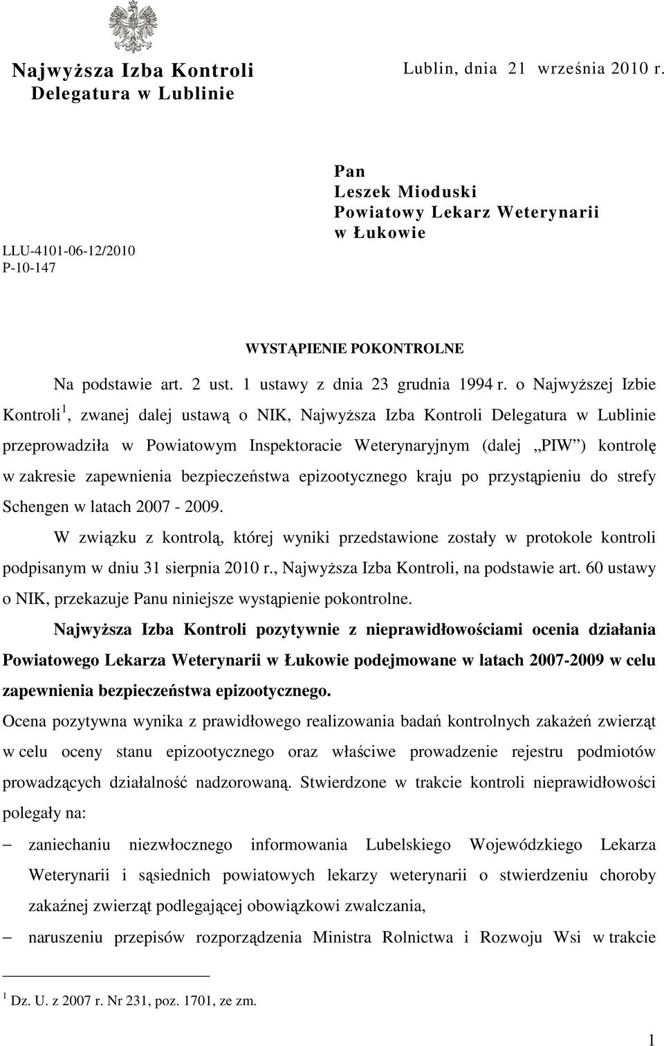 o NajwyŜszej Izbie Kontroli 1, zwanej dalej ustawą o NIK, NajwyŜsza Izba Kontroli Delegatura w Lublinie przeprowadziła w Powiatowym Inspektoracie Weterynaryjnym (dalej PIW ) kontrolę w zakresie