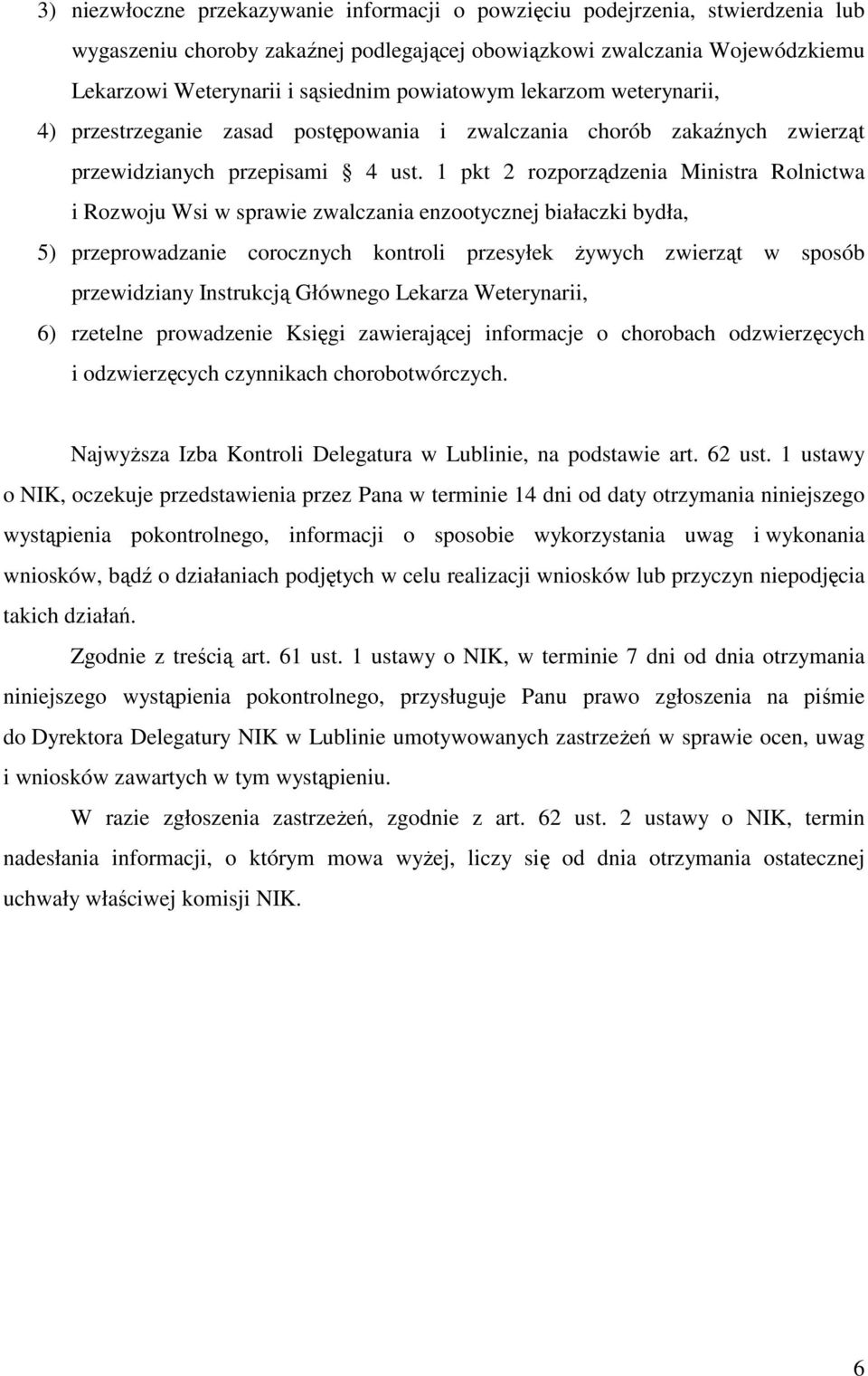 1 pkt 2 rozporządzenia Ministra Rolnictwa i Rozwoju Wsi w sprawie zwalczania enzootycznej białaczki bydła, 5) przeprowadzanie corocznych kontroli przesyłek Ŝywych zwierząt w sposób przewidziany