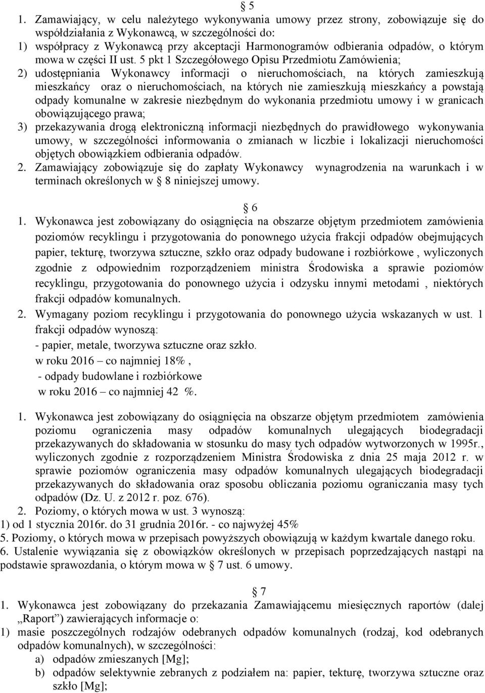 5 pkt 1 Szczegółowego Opisu Przedmiotu Zamówienia; 2) udostępniania Wykonawcy informacji o nieruchomościach, na których zamieszkują mieszkańcy oraz o nieruchomościach, na których nie zamieszkują