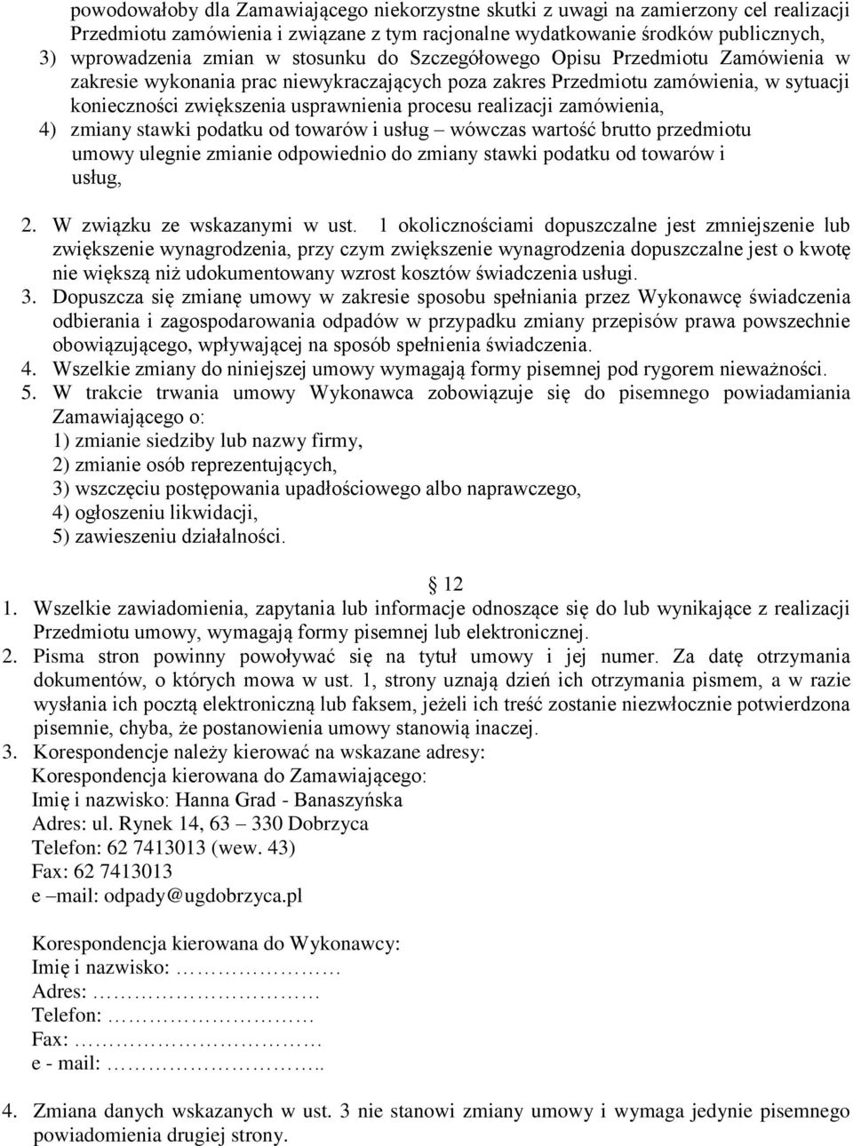realizacji zamówienia, 4) zmiany stawki podatku od towarów i usług wówczas wartość brutto przedmiotu umowy ulegnie zmianie odpowiednio do zmiany stawki podatku od towarów i usług, 2.