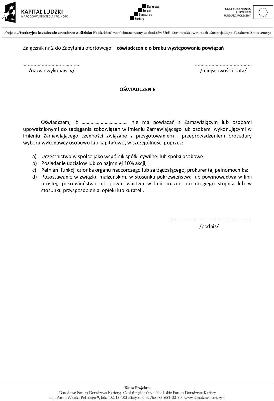 wykonującymi w imieniu Zamawiającego czynności związane z przygotowaniem i przeprowadzeniem procedury wyboru wykonawcy osobowo lub kapitałowo, w szczególności poprzez: a) Uczestnictwo w spółce jako