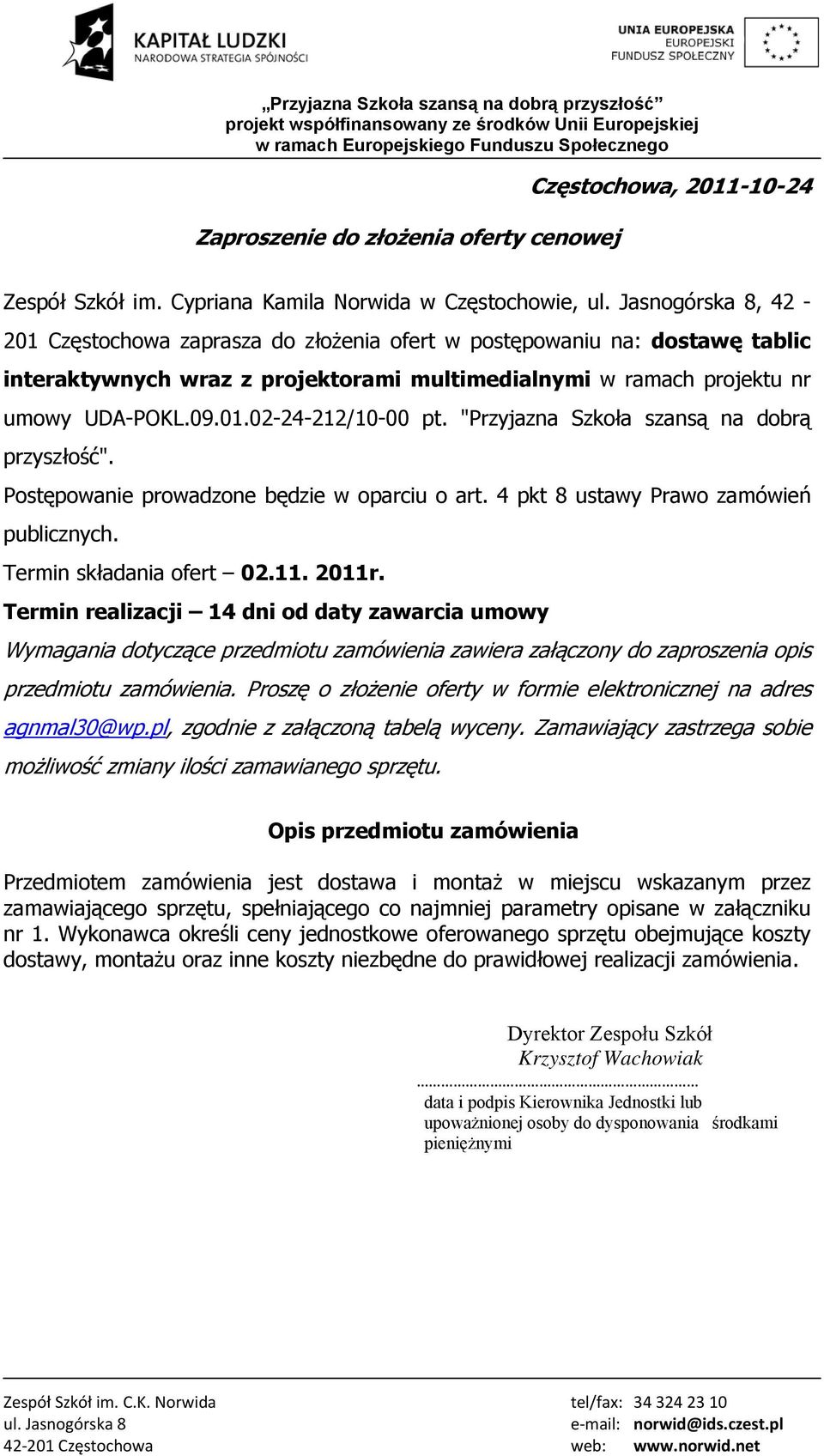 UDA-POKL.09.01.02-24-212/10-00 pt. "Przyjazna Szkoła szansą na dobrą przyszłość". Postępowanie prowadzone będzie w oparciu o art. 4 pkt 8 ustawy Prawo zamówień publicznych. Termin składania ofert 02.