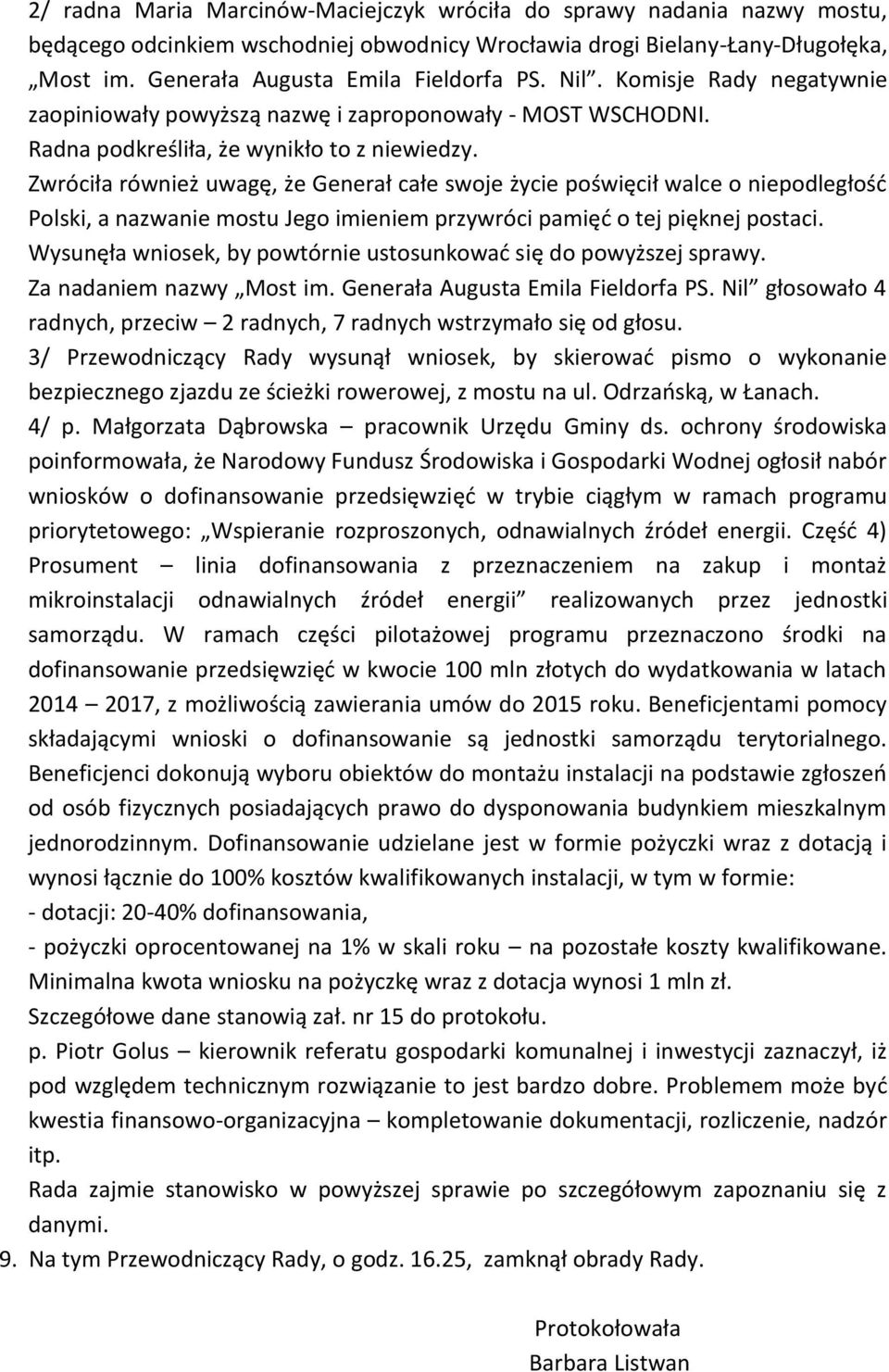 Zwróciła również uwagę, że Generał całe swoje życie poświęcił walce o niepodległośd Polski, a nazwanie mostu Jego imieniem przywróci pamięd o tej pięknej postaci.