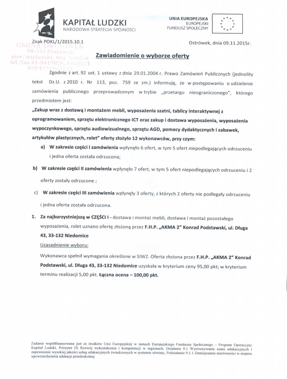 ) informujq, ze w post^powaniu o udzielenie zamowienia publicznego przeprowadzonym w trybie,,przetargu nieograniczonego", ktorego przedmiotem jest:,,zakup wraz z dostawa.