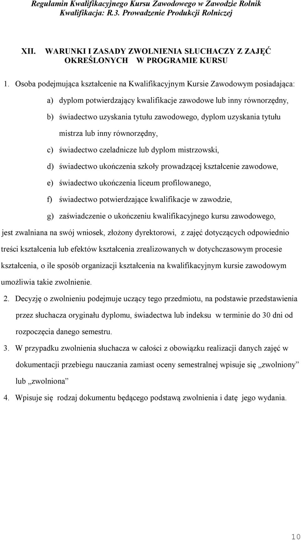 uzyskania tytułu mistrza lub inny równorzędny, c) świadectwo czeladnicze lub dyplom mistrzowski, d) świadectwo ukończenia szkoły prowadzącej kształcenie zawodowe, e) świadectwo ukończenia liceum