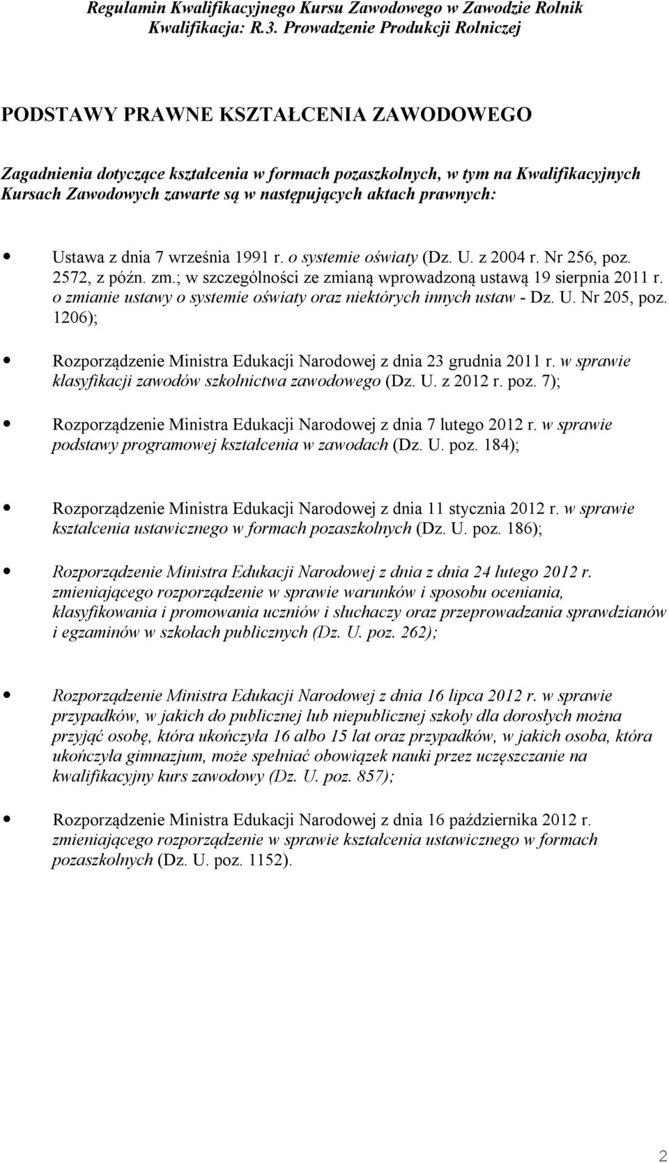 o zmianie ustawy o systemie oświaty oraz niektórych innych ustaw - Dz. U. Nr 205, poz. 1206); Rozporządzenie Ministra Edukacji Narodowej z dnia 23 grudnia 2011 r.