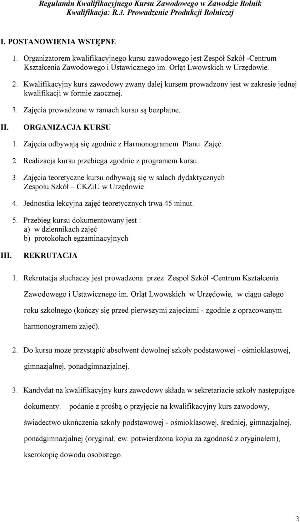 Zajęcia odbywają się zgodnie z Harmonogramem Planu Zajęć. 2. Realizacja kursu przebiega zgodnie z programem kursu. 3.