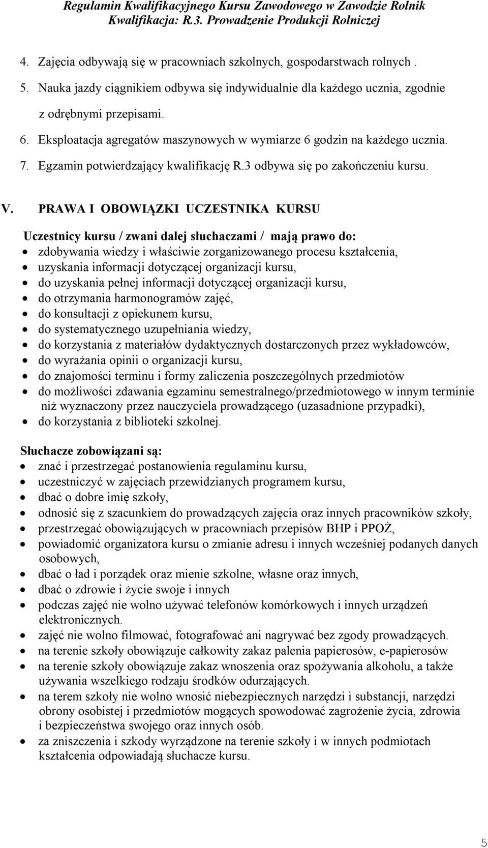 PRAWA I OBOWIĄZKI UCZESTNIKA KURSU Uczestnicy kursu / zwani dalej słuchaczami / mają prawo do: zdobywania wiedzy i właściwie zorganizowanego procesu kształcenia, uzyskania informacji dotyczącej