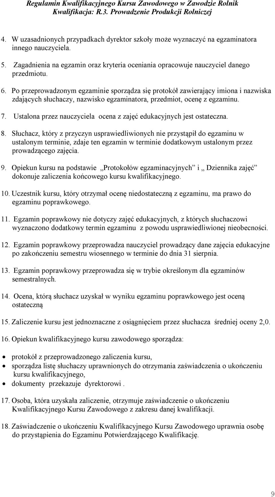 Ustalona przez nauczyciela ocena z zajęć edukacyjnych jest ostateczna. 8.