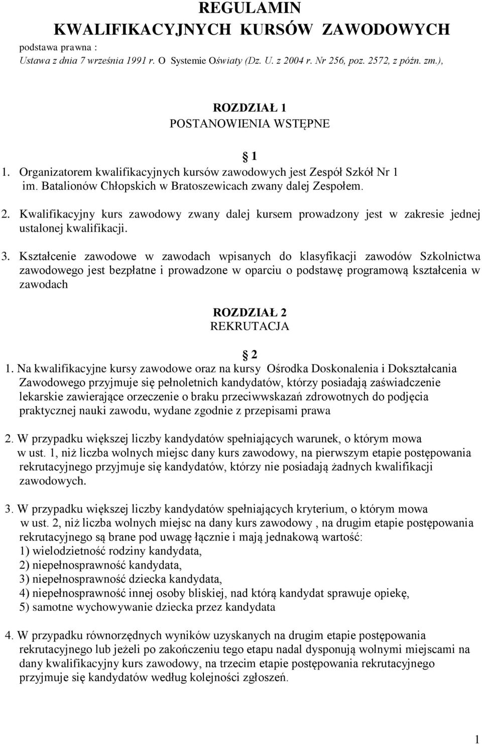 Kwalifikacyjny kurs zawodowy zwany dalej kursem prowadzony jest w zakresie jednej ustalonej kwalifikacji. 3.