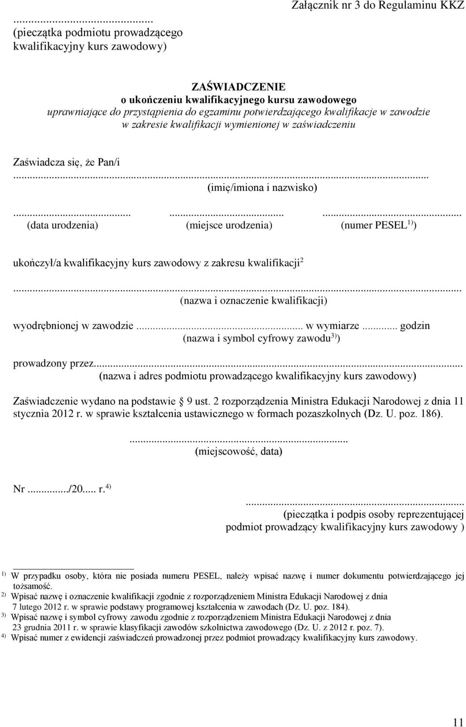 ........ (data urodzenia) (miejsce urodzenia) (numer PESEL 1) ) ukończył/a kwalifikacyjny kurs zawodowy z zakresu kwalifikacji 2... (nazwa i oznaczenie kwalifikacji) wyodrębnionej w zawodzie.
