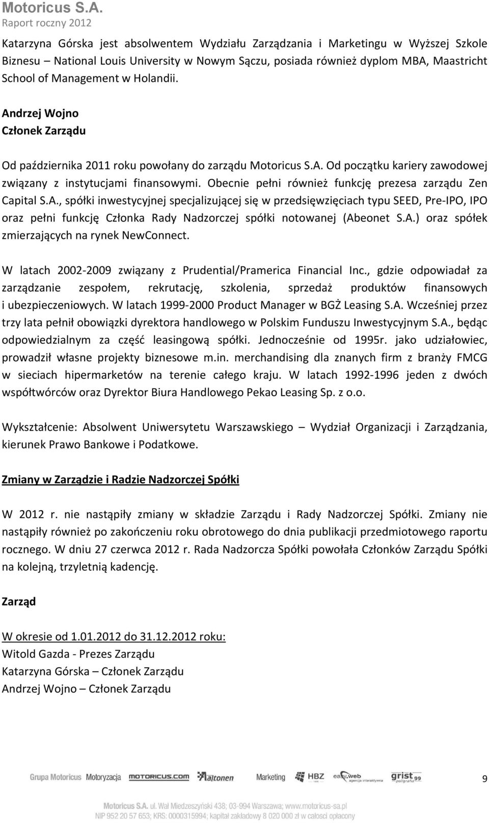 Obecnie pełni również funkcję prezesa zarządu Zen Capital S.A.