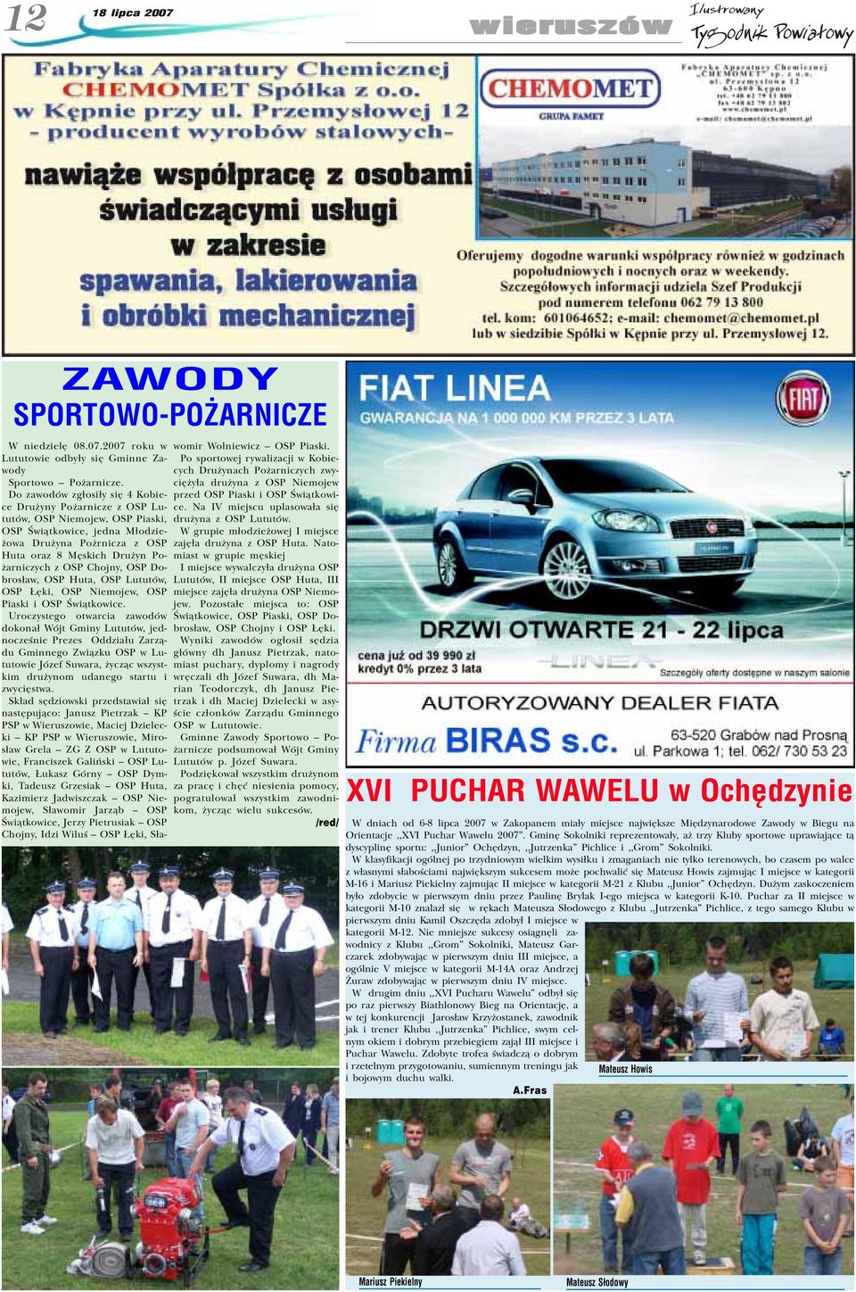 OSP Chojny, OSP Dobros³aw, OSP Huta, OSP Lututów, OSP êki, OSP Niemojew, OSP Piaski i OSP Œwi¹tkowice.