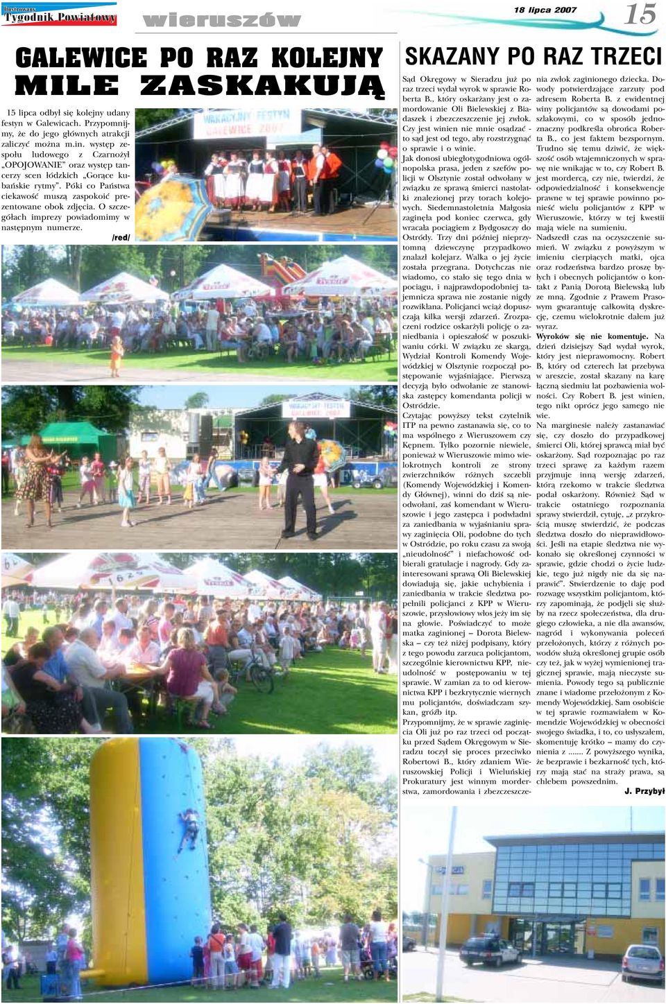 O szczegó³ach imprezy powiadomimy w nastêpnym numerze. SKAZANY PO RAZ TRZECI S¹d Okrêgowy w Sieradzu ju po raz trzeci wyda³ wyrok w sprawie Roberta B.