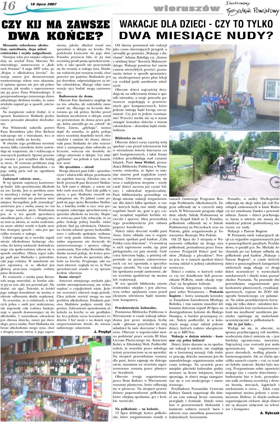 Intencj¹ autora jest skomentowanie wymienionego tekstu oraz ukazanie, i opisana sprawa nie jest tak jednoznaczna, jak wynika z zaprezentowania jej przez Pana Wiœniewskiego.