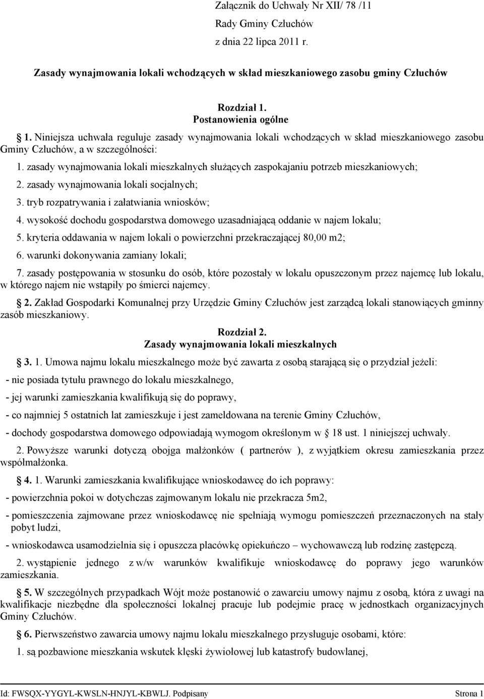 zasady wynajmowania lokali mieszkalnych służących zaspokajaniu potrzeb mieszkaniowych; 2. zasady wynajmowania lokali socjalnych; 3. tryb rozpatrywania i załatwiania wniosków; 4.