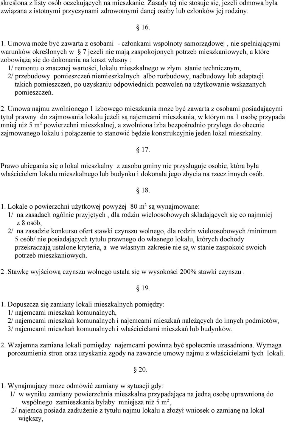 dokonania na koszt własny : 1/ remontu o znacznej wartości, lokalu mieszkalnego w złym stanie technicznym, 2/ przebudowy pomieszczeń niemieszkalnych albo rozbudowy, nadbudowy lub adaptacji takich