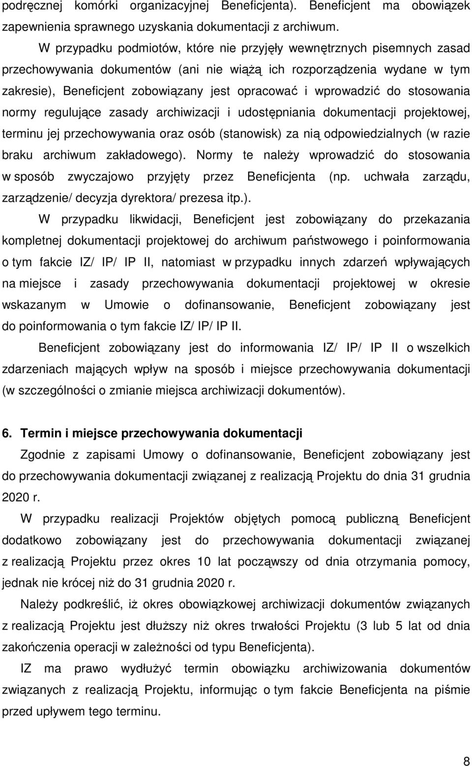 wprowadzić do stosowania normy regulujące zasady archiwizacji i udostępniania dokumentacji projektowej, terminu jej przechowywania oraz osób (stanowisk) za nią odpowiedzialnych (w razie braku