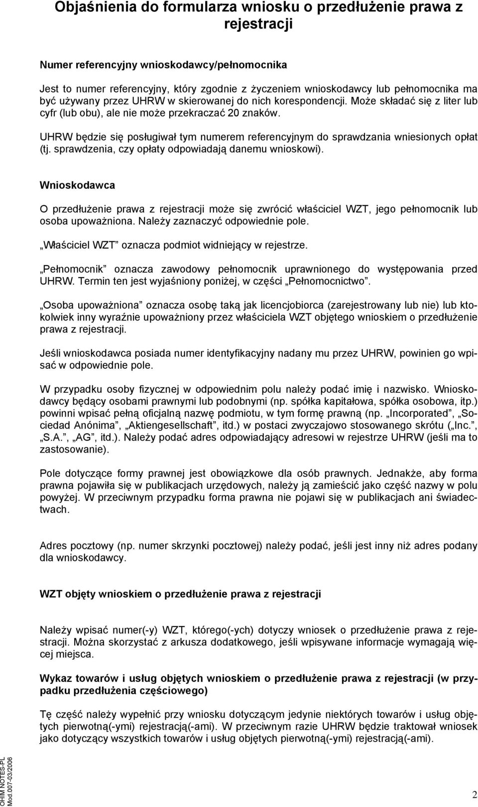 sprawdzenia, czy opłaty odpowiadają danemu wnioskowi). Wnioskodawca O przedłużenie prawa z może się zwrócić właściciel WZT, jego pełnomocnik lub osoba upoważniona. Należy zaznaczyć odpowiednie pole.