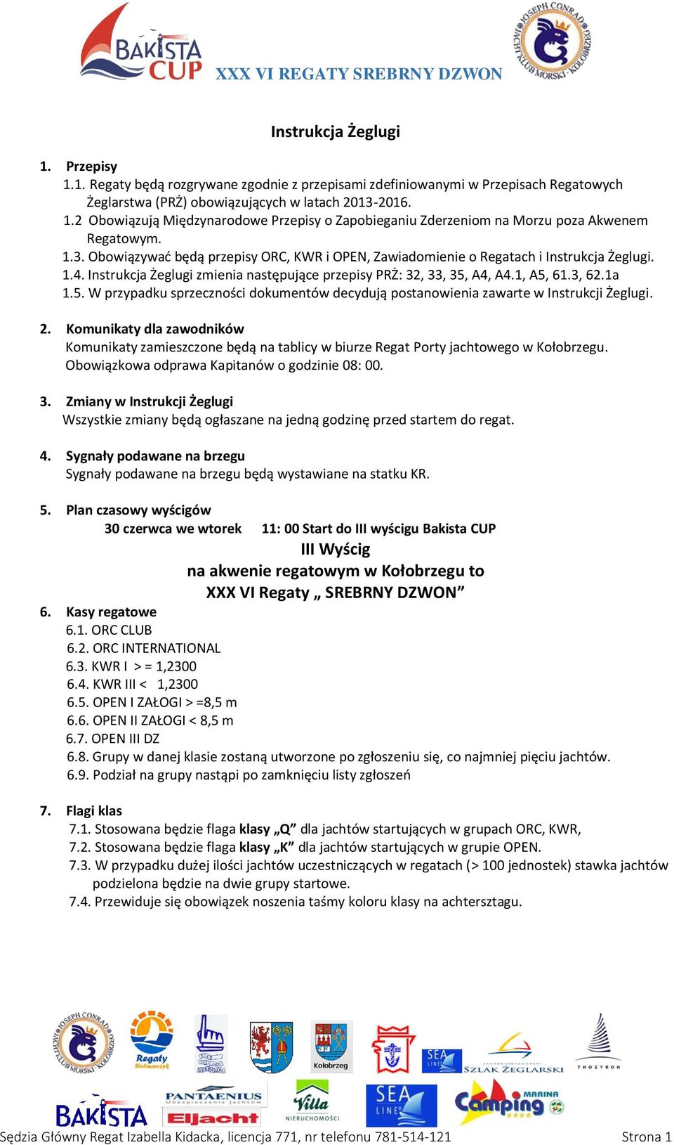 A4, A4.1, A5, 61.3, 62.1a 1.5. W przypadku sprzeczności dokumentów decydują postanowienia zawarte w Instrukcji Żeglugi. 2.
