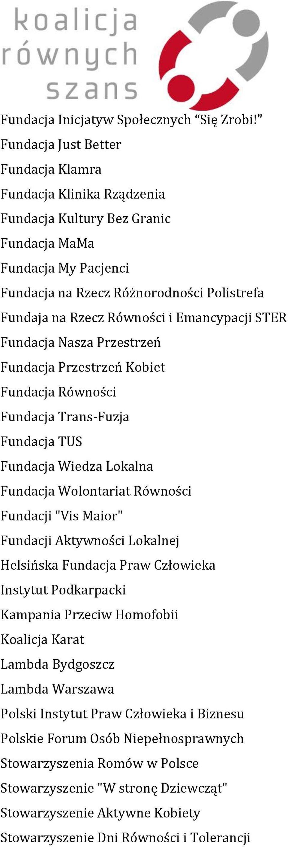 Emancypacji STER Fundacja Nasza Przestrzeń Fundacja Przestrzeń Kobiet Fundacja Równości Fundacja Trans-Fuzja Fundacja TUS Fundacja Wiedza Lokalna Fundacja Wolontariat Równości Fundacji "Vis Maior"