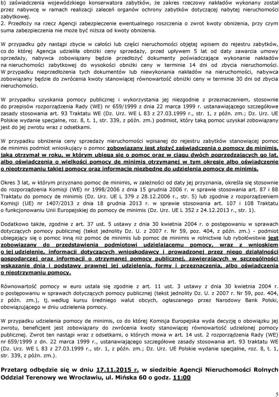 W przypadku gdy nastąpi zbycie w całości lub części nieruchomości objętej wpisem do rejestru zabytków, co do której Agencja udzieliła obniżki ceny sprzedaży, przed upływem 5 lat od daty zawarcia