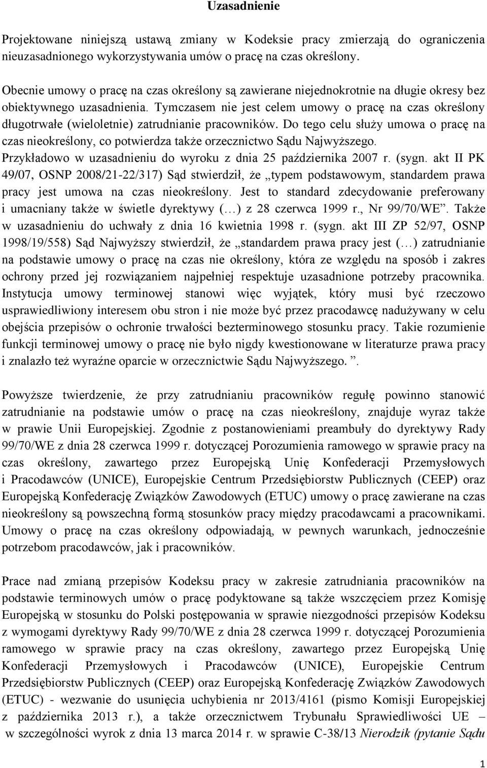 Tymczasem nie jest celem umowy o pracę na czas określony długotrwałe (wieloletnie) zatrudnianie pracowników.