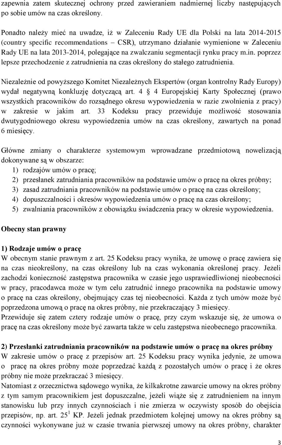 polegające na zwalczaniu segmentacji rynku pracy m.in. poprzez lepsze przechodzenie z zatrudnienia na czas określony do stałego zatrudnienia.