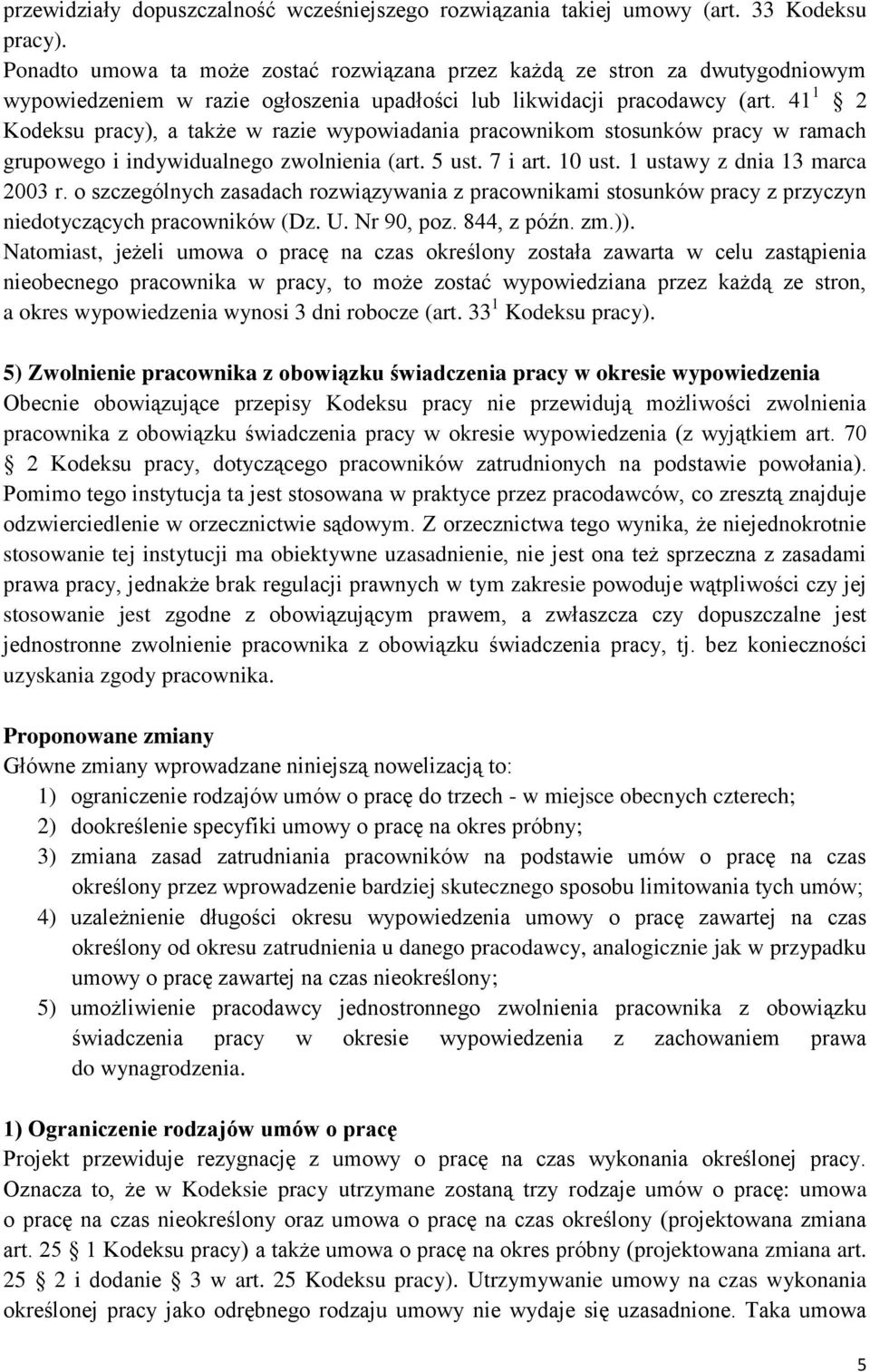 41 1 2 Kodeksu pracy), a także w razie wypowiadania pracownikom stosunków pracy w ramach grupowego i indywidualnego zwolnienia (art. 5 ust. 7 i art. 10 ust. 1 ustawy z dnia 13 marca 2003 r.