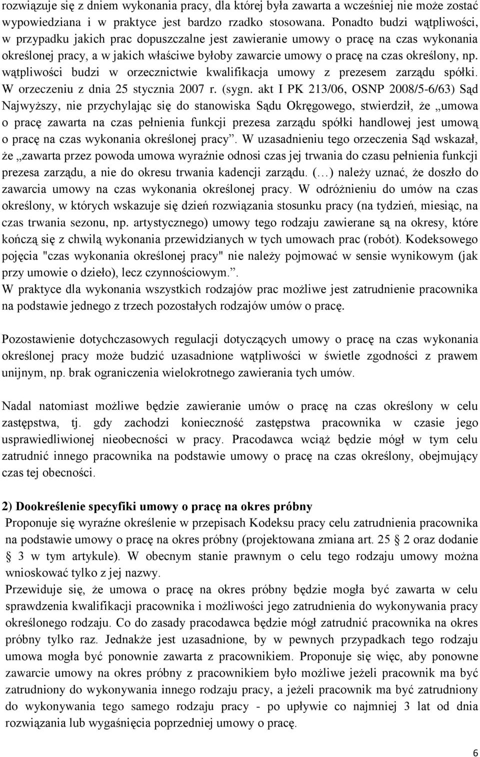 np. wątpliwości budzi w orzecznictwie kwalifikacja umowy z prezesem zarządu spółki. W orzeczeniu z dnia 25 stycznia 2007 r. (sygn.