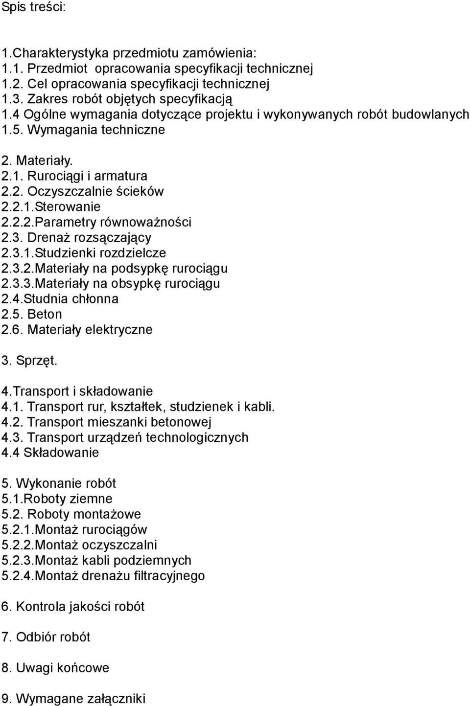 3. Drenaż rozsączający 2.3.1.Studzienki rozdzielcze 2.3.2.Materiały na podsypkę rurociągu 2.3.3.Materiały na obsypkę rurociągu 2.4.Studnia chłonna 2.5. Beton 2.6. Materiały elektryczne 3. Sprzęt. 4.