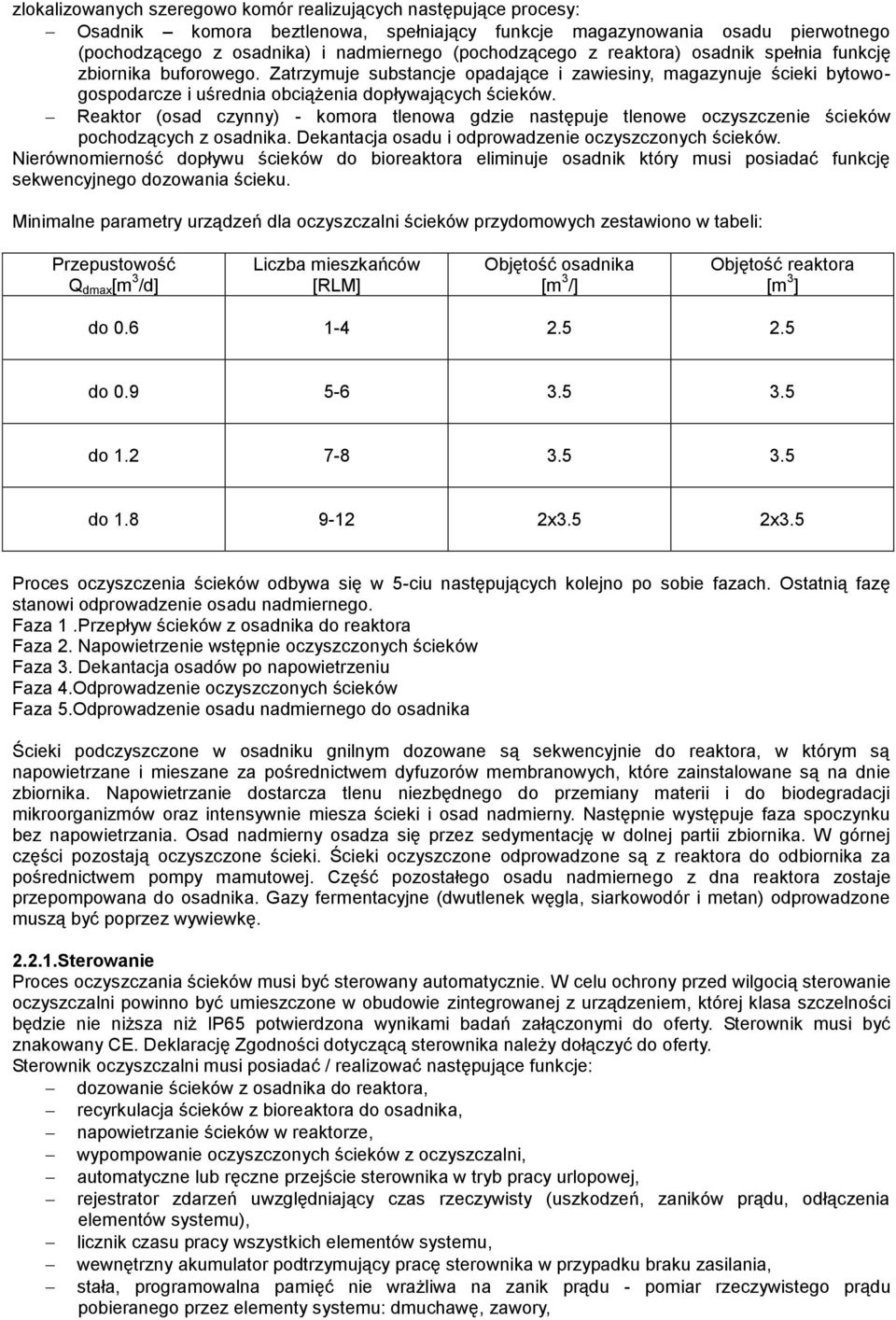 Reaktor (osad czynny) - komora tlenowa gdzie następuje tlenowe oczyszczenie ścieków pochodzących z osadnika. Dekantacja osadu i odprowadzenie oczyszczonych ścieków.