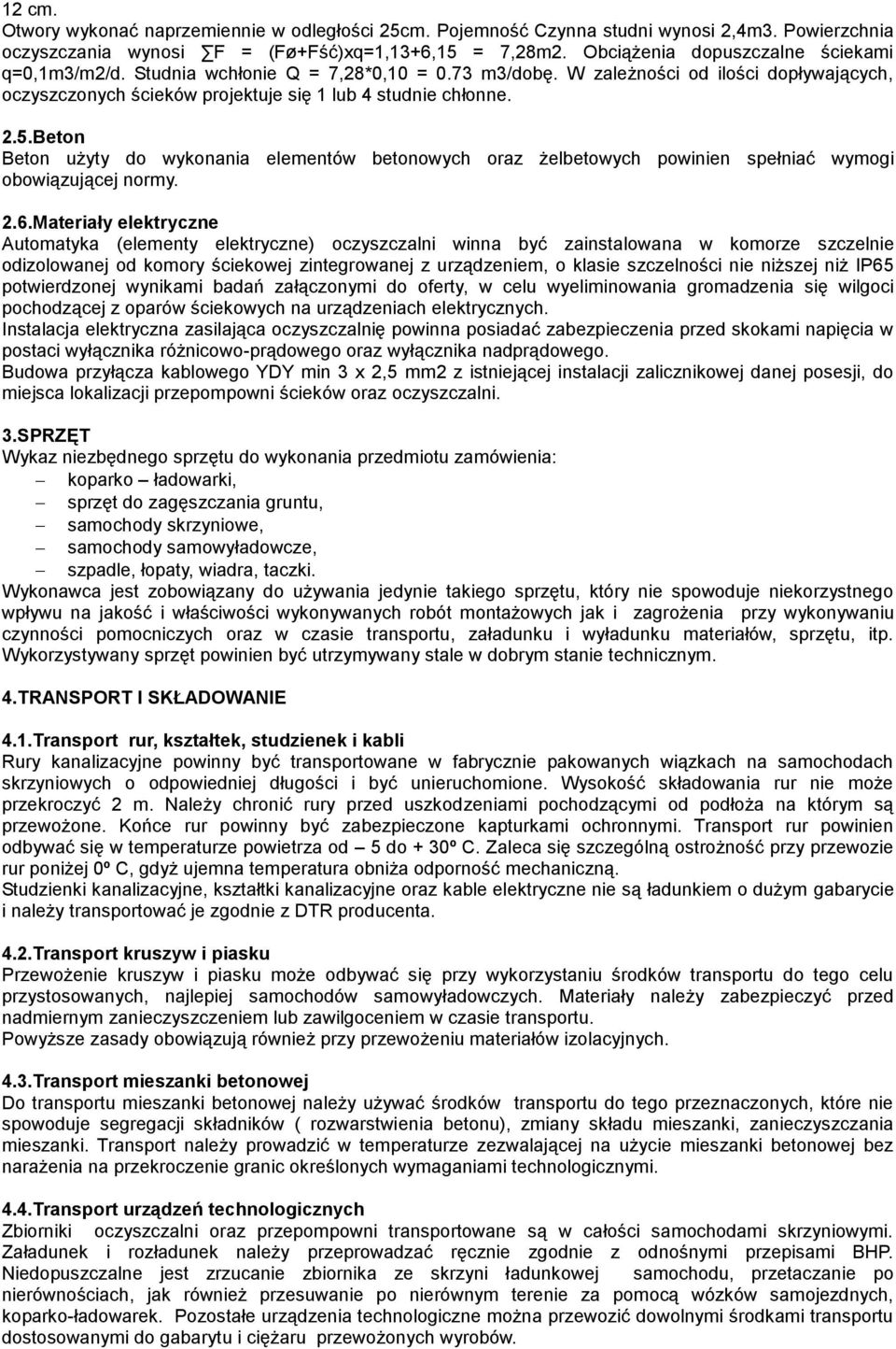 Beton Beton użyty do wykonania elementów betonowych oraz żelbetowych powinien spełniać wymogi obowiązującej normy. 2.6.