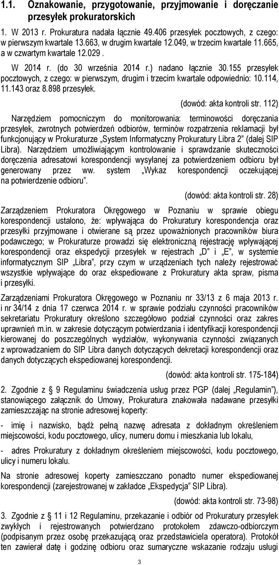 155 przesyłek pocztowych, z czego: w pierwszym, drugim i trzecim kwartale odpowiednio: 10.114, 11.143 oraz 8.898 przesyłek. 3 (dowód: akta kontroli str.