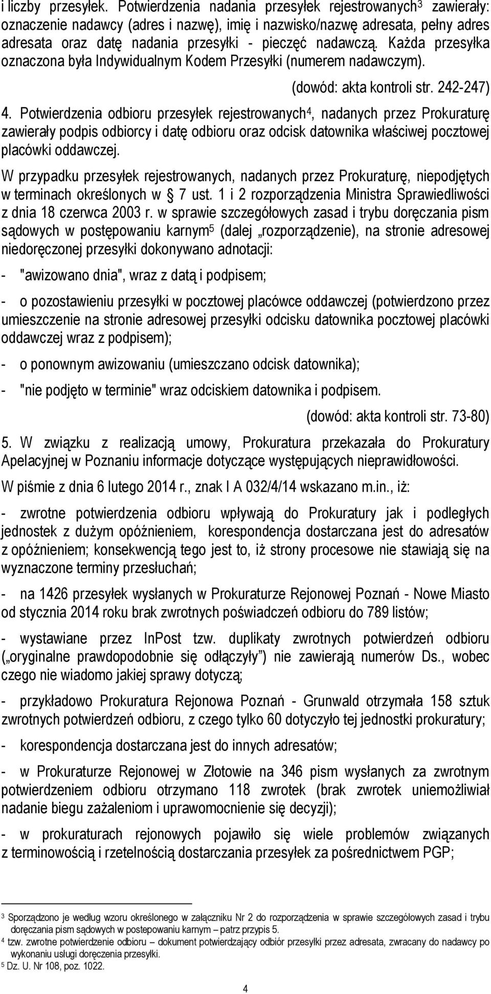 Każda przesyłka oznaczona była Indywidualnym Kodem Przesyłki (numerem nadawczym). (dowód: akta kontroli str. 242-247) 4.