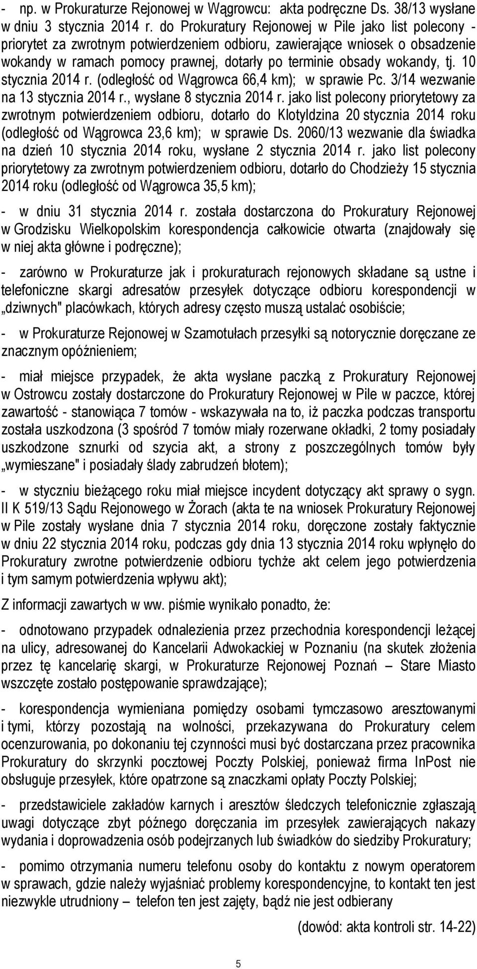 wokandy, tj. 10 stycznia 2014 r. (odległość od Wągrowca 66,4 km); w sprawie Pc. 3/14 wezwanie na 13 stycznia 2014 r., wysłane 8 stycznia 2014 r.