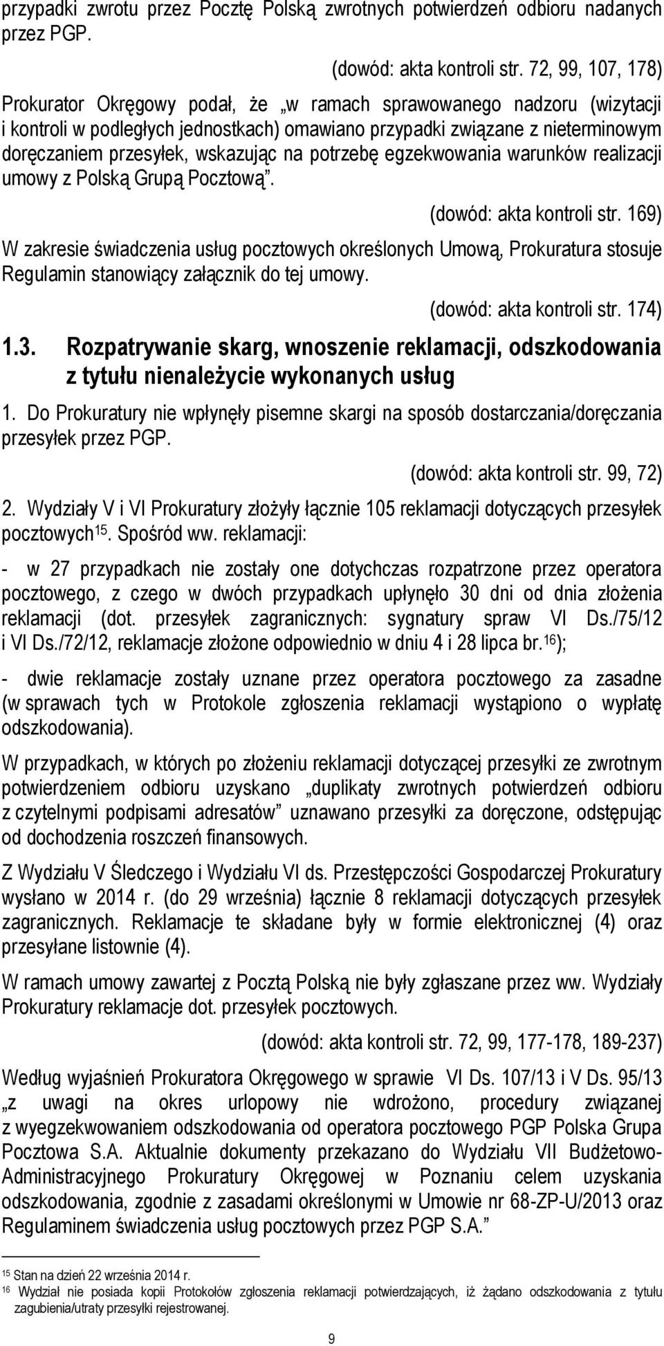 wskazując na potrzebę egzekwowania warunków realizacji umowy z Polską Grupą Pocztową. (dowód: akta kontroli str.