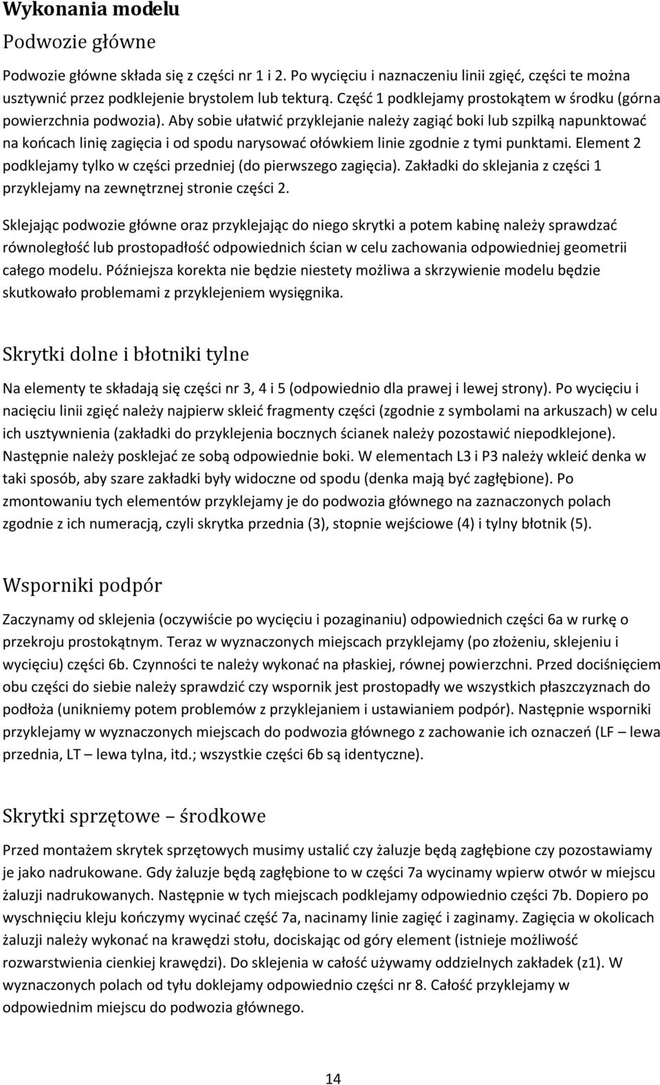 Aby sobie ułatwid przyklejanie należy zagiąd boki lub szpilką napunktowad na koocach linię zagięcia i od spodu narysowad ołówkiem linie zgodnie z tymi punktami.
