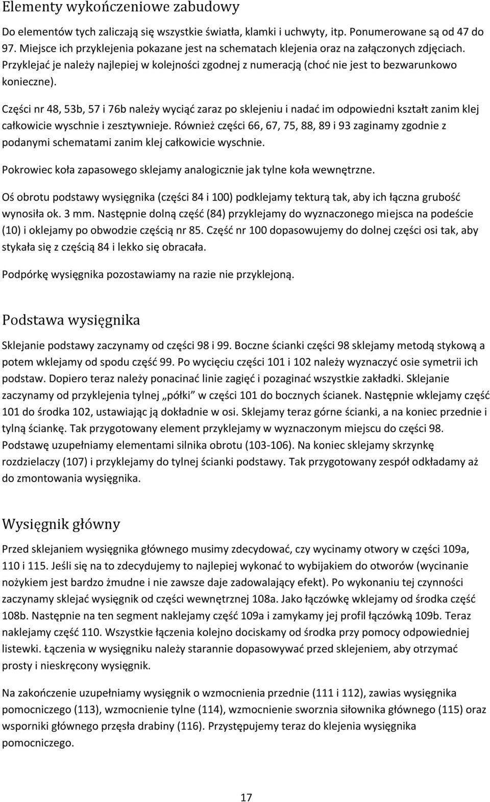 Części nr 48, 53b, 57 i 76b należy wyciąd zaraz po sklejeniu i nadad im odpowiedni kształt zanim klej całkowicie wyschnie i zesztywnieje.