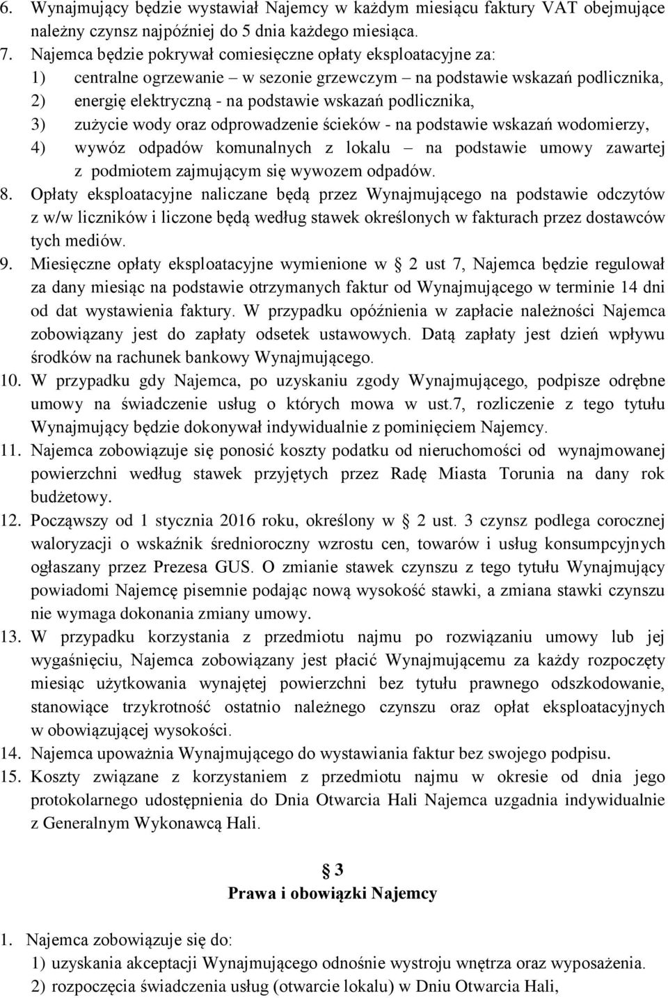 3) zużycie wody oraz odprowadzenie ścieków - na podstawie wskazań wodomierzy, 4) wywóz odpadów komunalnych z lokalu na podstawie umowy zawartej z podmiotem zajmującym się wywozem odpadów. 8.