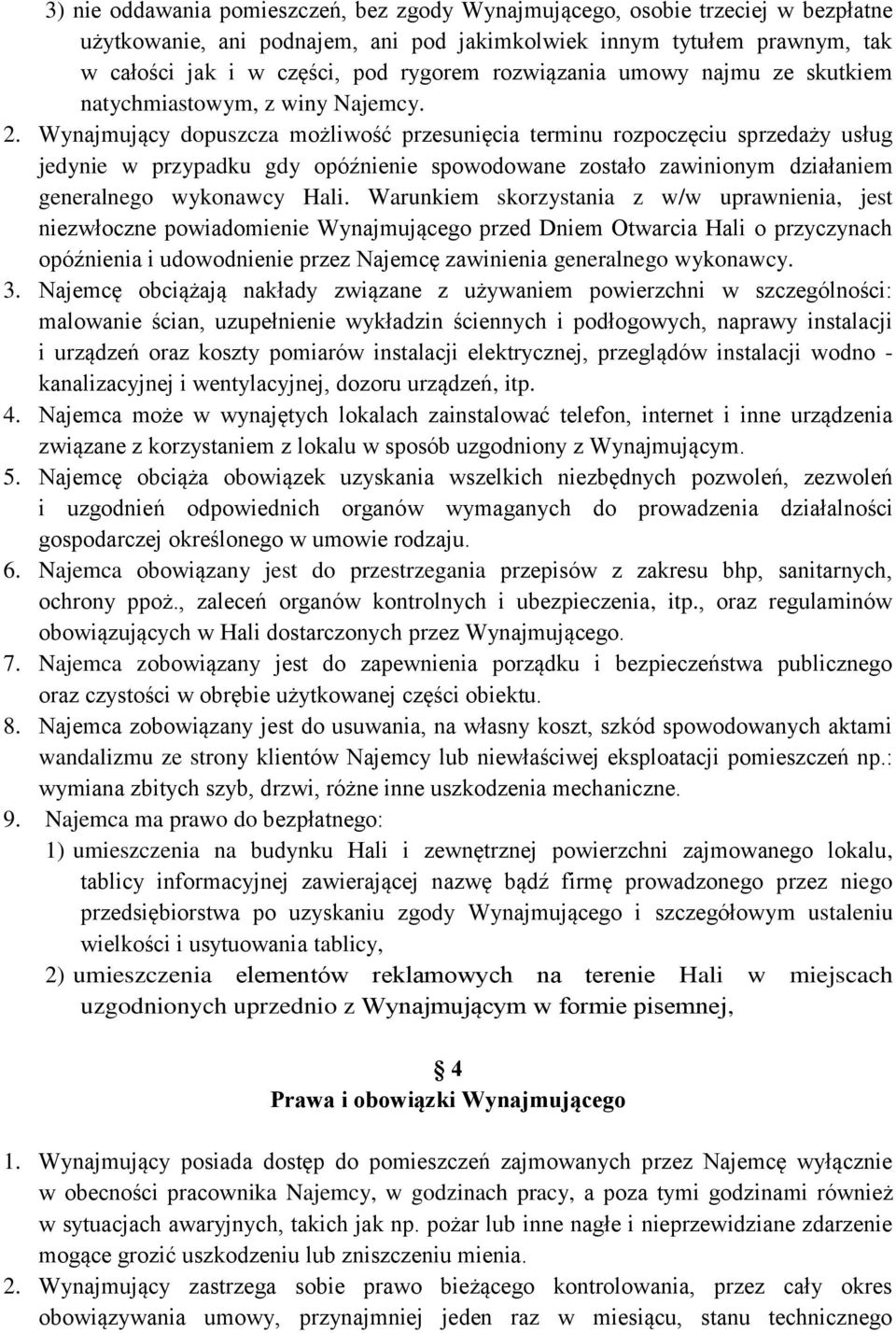 Wynajmujący dopuszcza możliwość przesunięcia terminu rozpoczęciu sprzedaży usług jedynie w przypadku gdy opóźnienie spowodowane zostało zawinionym działaniem generalnego wykonawcy Hali.