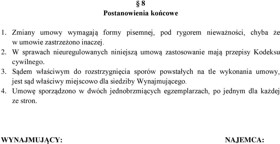 W sprawach nieuregulowanych niniejszą umową zastosowanie mają przepisy Kodeksu cywilnego. 3.