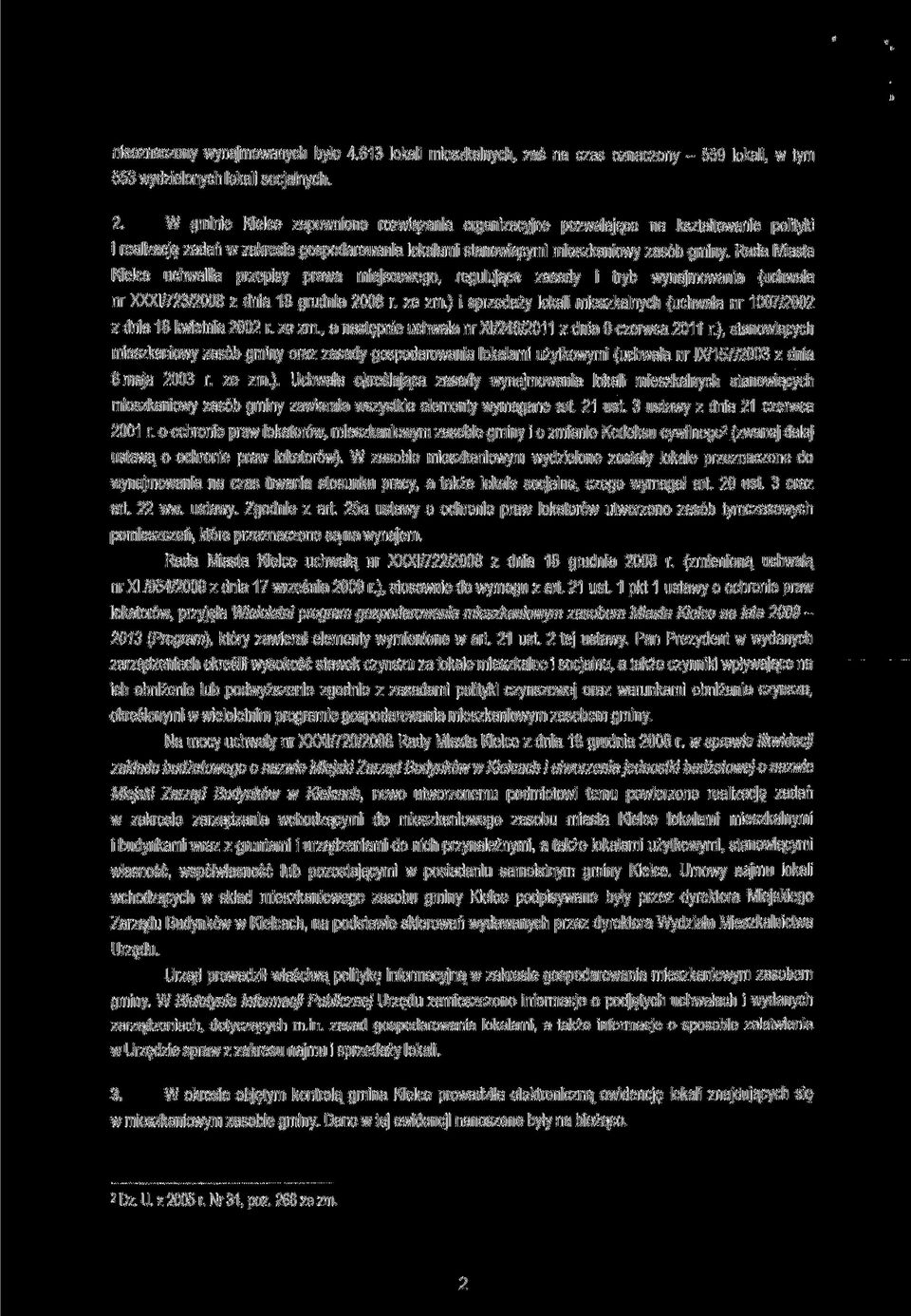 Rada Miasta Kielce uchwaliła przepisy prawa miejscowego, regulujące zasady i tryb wynajmowania (uchwala nr XXXI/723/2008 z dnia 18 grudnia 2008 r. ze zm.