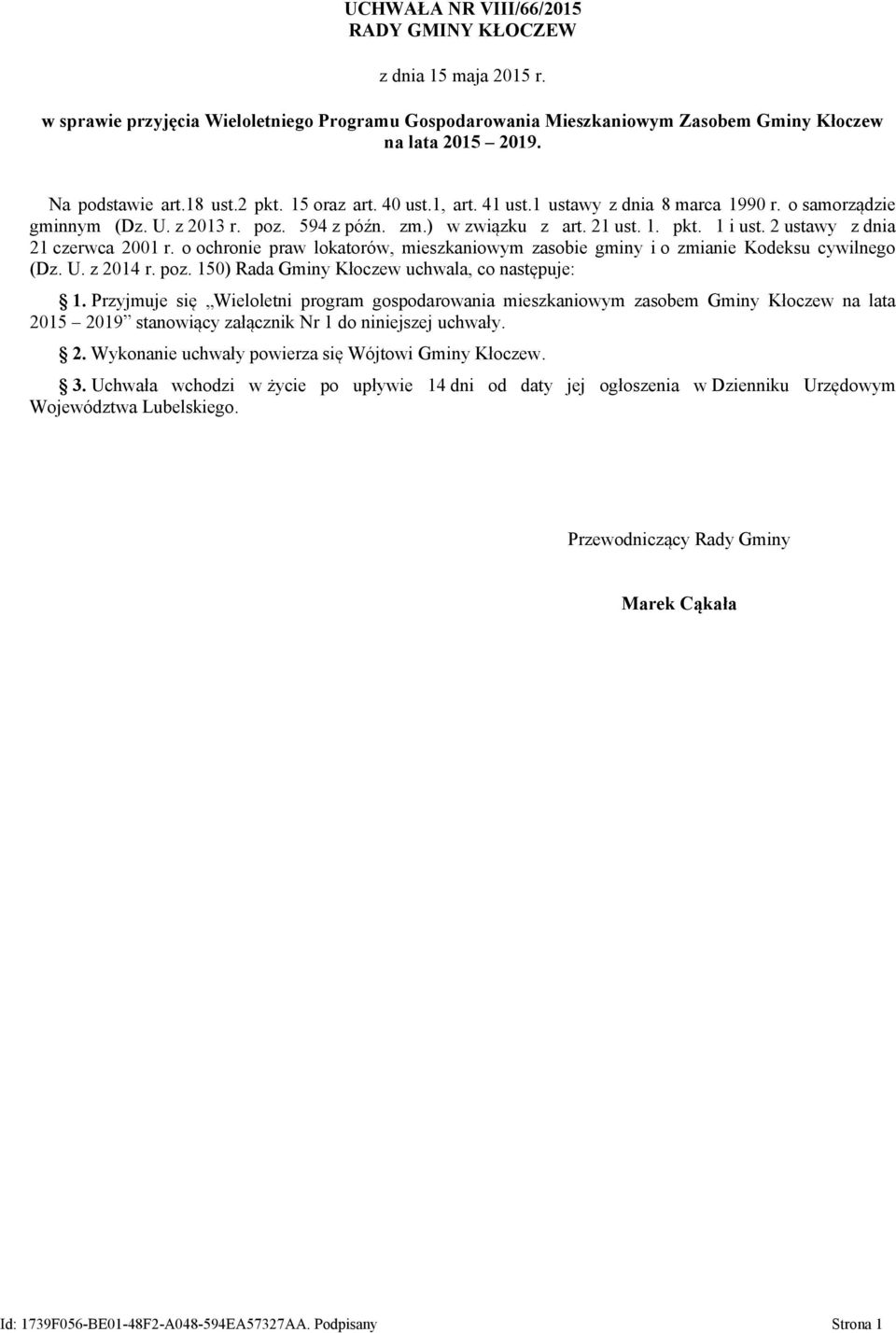 2 ustawy z dnia 21 czerwca 2001 r. o ochronie praw lokatorów, mieszkaniowym zasobie gminy i o zmianie Kodeksu cywilnego (Dz. U. z 2014 r. poz. 150) Rada Gminy Kłoczew uchwala, co następuje: 1.