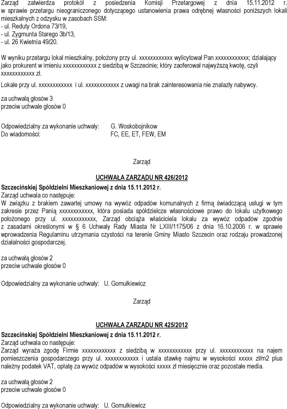 Zygmunta Starego 3b/13, - ul. 26 Kwietnia 49/20. W wyniku przetargu lokal mieszkalny, położony przy ul.