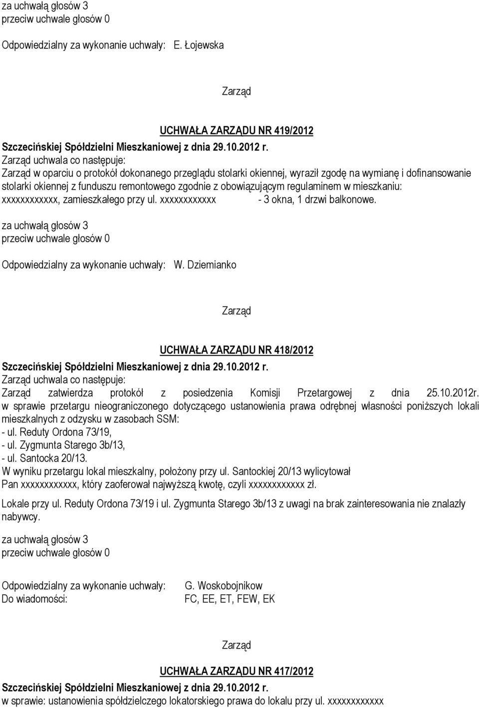 mieszkaniu: xxxxxxxxxxxx, zamieszkałego przy ul. xxxxxxxxxxxx - 3 okna, 1 drzwi balkonowe. Odpowiedzialny za wykonanie uchwały: W.
