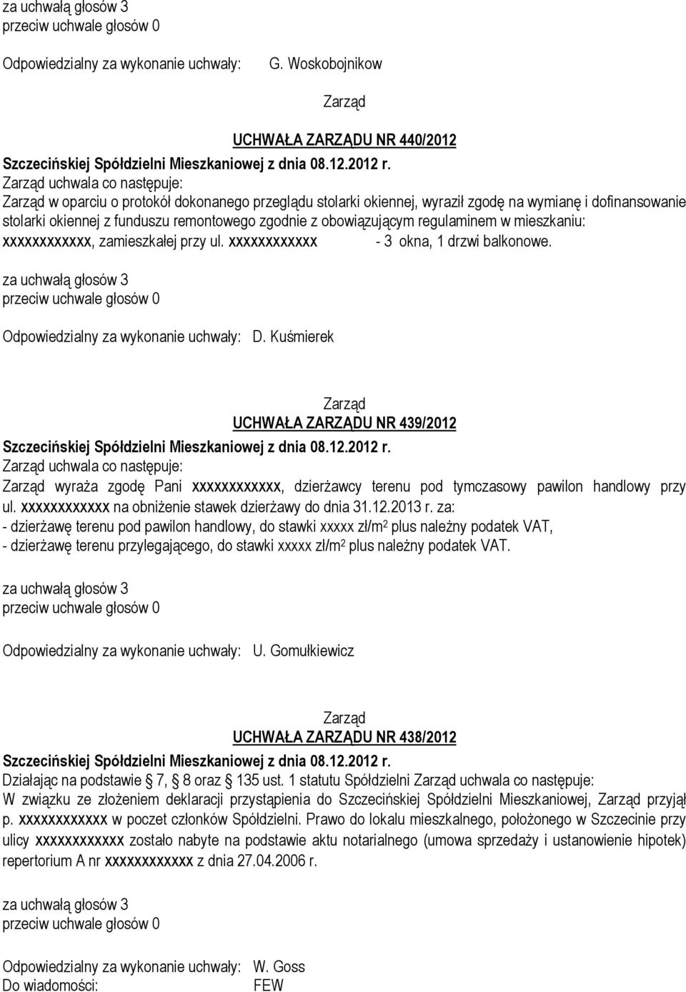 mieszkaniu: xxxxxxxxxxxx, zamieszkałej przy ul. xxxxxxxxxxxx - 3 okna, 1 drzwi balkonowe. Odpowiedzialny za wykonanie uchwały: D.