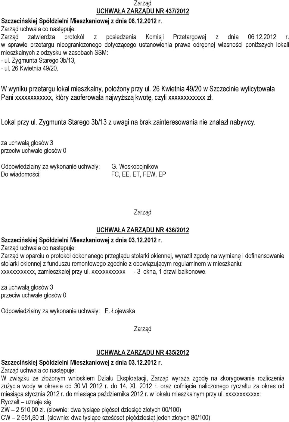 w sprawie przetargu nieograniczonego dotyczącego ustanowienia prawa odrębnej własności poniższych lokali mieszkalnych z odzysku w zasobach SSM: - ul. Zygmunta Starego 3b/13, - ul. 26 Kwietnia 49/20.